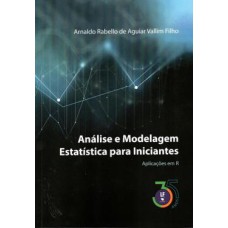 ANÁLISE E MODELAGEM ESTATÍSTICA PARA INICIANTES : APLICAÇÕES EM R /