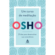 UM CURSO DE MEDITAÇÃO: 21 DIAS PARA DESENVOLVER SUA CONSCIÊNCIA