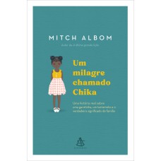 UM MILAGRE CHAMADO CHIKA: UMA HISTÓRIA REAL SOBRE UMA GAROTINHA, UM TERREMOTO E O VERDADEIRO SIGNIFICADO DE FAMÍLIA