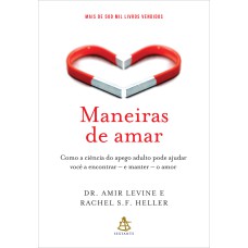 MANEIRAS DE AMAR: COMO A CIÊNCIA DO APEGO ADULTO PODE AJUDAR VOCÊ A ENCONTRAR - E MANTER - O AMOR