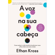 A VOZ NA SUA CABEÇA: COMO REDUZIR O RUÍDO MENTAL E TRANSFORMAR NOSSO CRÍTICO INTERNO EM MAIOR ALIADO