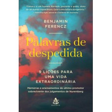 PALAVRAS DE DESPEDIDA - 9 LIÇÕES PARA UMA VIDA EXTRAORDINÁRIA