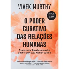 O PODER CURATIVO DAS RELAÇÕES HUMANAS: A IMPORTÂNCIA DOS RELACIONAMENTOS EM UM MUNDO CADA VEZ MAIS SOLITÁRIO