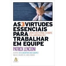 AS 3 VIRTUDES ESSENCIAIS PARA TRABALHAR EM EQUIPE: UMA HISTÓRIA SOBRE COLABORAÇÃO