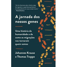 A JORNADA DOS NOSSOS GENES: UMA HISTÓRIA DA HUMANIDADE E DE COMO AS MIGRAÇÕES NOS TORNARAM QUEM SOMOS