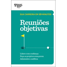 REUNIÕES OBJETIVAS (SUA CARREIRA EM 20 MINUTOS - HBR)