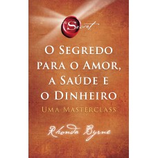 O SEGREDO PARA O AMOR, A SAÚDE E O DINHEIRO: UMA MASTERCLASS