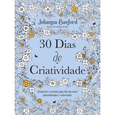 30 DIAS DE CRIATIVIDADE: DESPERTE O ARTISTA QUE HÁ EM VOCÊ DESENHANDO E COLORINDO