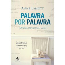 PALAVRA POR PALAVRA - INSTRUÇÕES SOBRE ESCREVER E VIVER