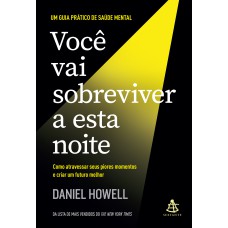 VOCÊ VAI SOBREVIVER A ESTA NOITE: COMO ATRAVESSAR SEUS PIORES MOMENTOS E CRIAR UM FUTURO MELHOR