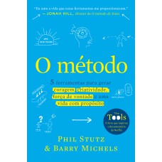 O MÉTODO: 5 FERRAMENTAS PARA GERAR CORAGEM, CRIATIVIDADE, FORÇA DE VONTADE E UMA VIDA COM PROPÓSITO