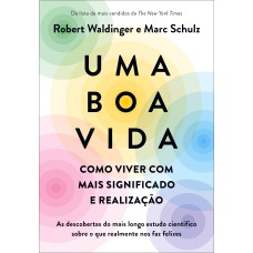 UMA BOA VIDA: COMO VIVER COM MAIS SIGNIFICADO E REALIZAÇÃO