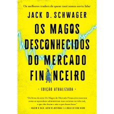 OS MAGOS DESCONHECIDOS DO MERCADO FINANCEIRO: OS MELHORES TRADERS DE QUEM VOCÊ NUNCA OUVIU FALAR