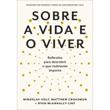 SOBRE A VIDA E O VIVER: REFLEXÕES PARA DESCOBRIR O QUE REALMENTE IMPORTA