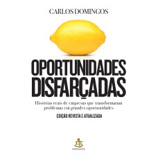 OPORTUNIDADES DISFARÇADAS (EDIÇÃO ATUALIZADA): HISTÓRIAS REAIS DE EMPRESAS QUE TRANSFORMARAM PROBLEMAS EM GRANDES OPORTUNIDADES