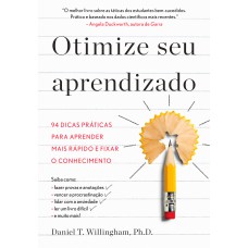 OTIMIZE SEU APRENDIZADO: 94 DICAS PRÁTICAS PARA APRENDER MAIS RÁPIDO E FIXAR O CONHECIMENTO