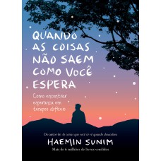 QUANDO AS COISAS NÃO SAEM COMO VOCÊ ESPERA: COMO ENCONTRAR ESPERANÇA EM TEMPOS DIFÍCEIS