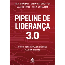 PIPELINE DE LIDERANÇA 3.0: COMO DESENVOLVER LÍDERES NA ERA DIGITAL