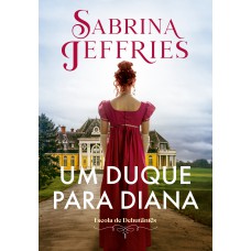 UM DUQUE PARA DIANA (ESCOLA DE DEBUTANTES - LIVRO 1)