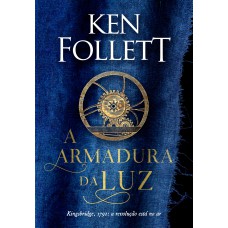 A ARMADURA DA LUZ (KINGSBRIDGE - LIVRO 5)