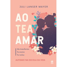 AO TEA AMAR: AUTISMO NA ESCOLA DA VIDA