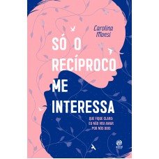 SÓ O RECÍPROCO ME INTERESSA: QUE FIQUE CLARO: EU NÃO VOU AMAR POR NÓS DOIS