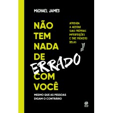 NÃO TEM NADA DE ERRADO COM VOCÊ: APRENDA A ACEITAR SUAS IMPERFEIÇÕES E TIRE PROVEITO DELAS