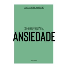 COLEÇÃO SAÚDE DA MENTE - COMO ENFRENTAR A ANSIEDADE