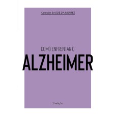 COLEÇÃO SAÚDE DA MENTE - COMO ENFRENTAR O ALZHEIMER