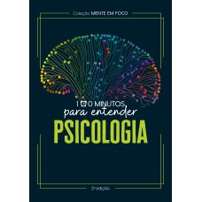 COLEÇÃO MENTE EM FOCO - 100 MINUTOS PARA ENTENDER A PSICOLOGIA