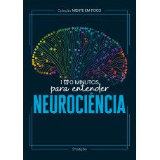 COLEÇÃO MENTE EM FOCO - 100 MINUTOS PARA ENTENDER A NEUROCIÊNCIA