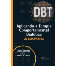 APLICANDO A TERAPIA COMPORTAMENTAL DIALÉTICA: UM GUIA PRÁTICO - DBT