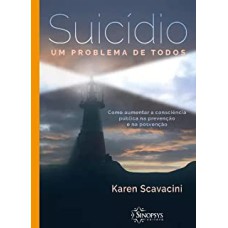 SUICÍDIO - UM PROBLEMA DE TODOS: COMO AUMENTAR A CONSCIÊNCIA PÚBLICA NA PREVENÇÃO E NA POSVENÇÃO