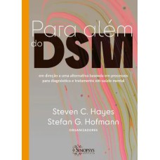 PARA ALÉM DO DSM: EM DIREÇÃO A UMA ALTERNATIVA BASEADA EM PROCESSOS PARA DIAGNÓSTICO E TRATAMENTO EM SAÚDE MENTAL