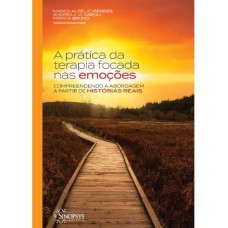 A PRÁTICA DA TERAPIA FOCADA NAS EMOÇÕES: COMPREENDENDO A ABORDAGEM A PARTIR DE HISTÓRIAS REAIS