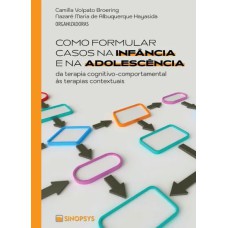 COMO FORMULAR CASOS NA INFÂNCIA E NA ADOLESCÊNCIA: DA TERAPIA COGNITIVO-COMPORTAMENTAL ÀS TERAPIAS CONTEXTUAIS