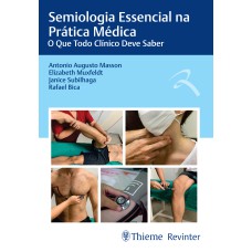 SEMIOLOGIA ESSENCIAL NA PRÁTICA MÉDICA: O QUE TODO CLÍNICO DEVE SABER