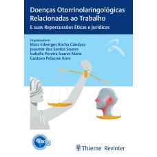 ABORL DOENÇAS OTORRINOLARINGOLÓGICAS RELACIONADAS AO TRABALHO: E SUAS REPERCUSSÕES ÉTICAS E JURÍDICAS