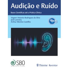 ABORL AUDIÇÃO E RUÍDO: BASES CIENTÍFICAS ATÉ A PRÁTICA CLÍNICA