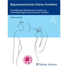 REJUVENESCIMENTO ÍNTIMO FEMININO: PROCEDIMENTOS MINIMAMENTE INVASIVOS EM GINECOLOGIA REGENERATIVA FUNCIONAL E ESTÉTICA