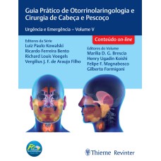 GUIA PRÁTICO DE OTORRINOLARINGOLOGIA E CIRURGIA DE CABEÇA E PESCOÇO: URGÊNCIA E EMERGÊNCIA - VOLUME V