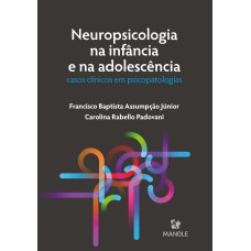 Neuropsicologia na infância e na adolescência: casos clínicos em psicopatologias