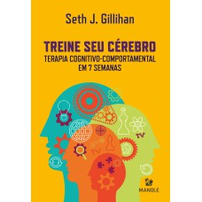 Treine seu cérebro: terapia cognitivo-comportamental em 7 semanas