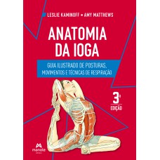 Anatomia da ioga: guia ilustrado de posturas, movimentos e técnicas de respiração