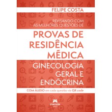 Revisando com as melhores questões de provas de residência médica: ginecologia geral e endócrina