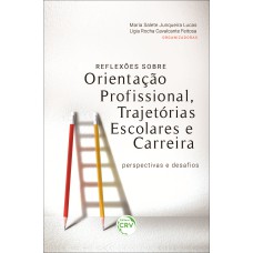 REFLEXÕES SOBRE ORIENTAÇÃO PROFISSIONAL, TRAJETÓRIAS ESCOLARES E CARREIRAS: PERSPECTIVAS E DESAFIOS