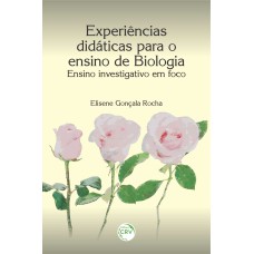 EXPERIÊNCIAS DIDÁTICAS PARA O ENSINO DE BIOLOGIA: ENSINO INVESTIGATIVO EM FOCO