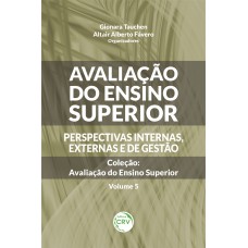 AVALIAÇÃO DO ENSINO SUPERIOR - PERSPECTIVAS INTERNAS, EXTERNAS E DE GESTÃO COLEÇÃO AVALIAÇÃO DO ENSINO SUPERIOR - VOLUME 5: PERSPECTIVAS INTERNAS, EXTERNAS E DE GESTÃO COLEÇÃO AVALIAÇÃO DO ENSINO SUPERIOR VOLUME 5