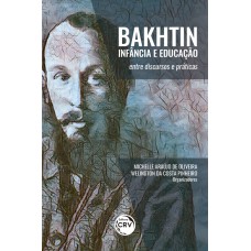 BAKHTIN, INFÂNCIA E EDUCAÇÃO:: ENTRE DISCURSOS E PRÁTICAS