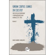 UNUM CORPUS SUMUS IN CRISTO? INICIATIVAS DE FRATERNIDADE E COOPERAÇÃO PROTESTANTE NO BRASIL (1917-1940) VOLUME 2